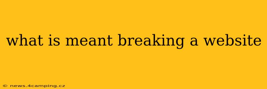 what is meant breaking a website