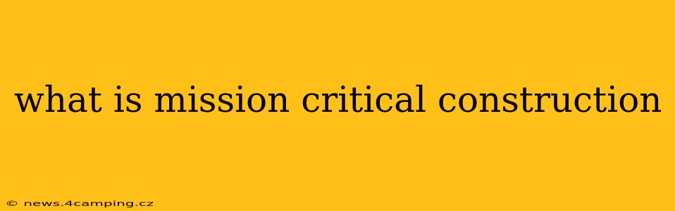 what is mission critical construction