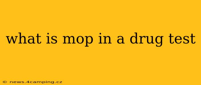 what is mop in a drug test
