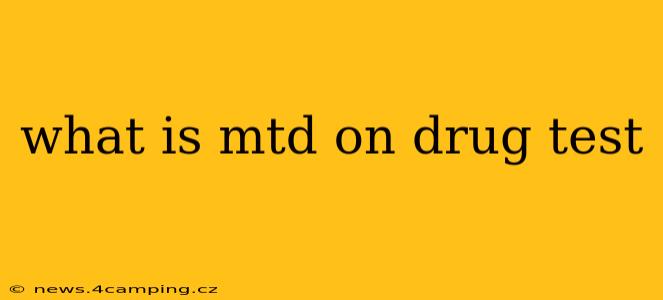 what is mtd on drug test