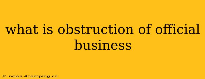 what is obstruction of official business