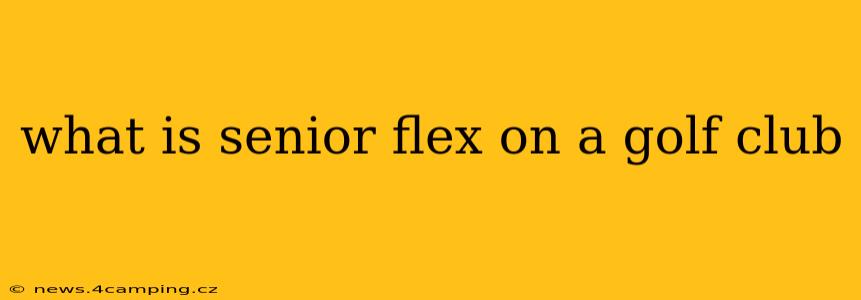 what is senior flex on a golf club