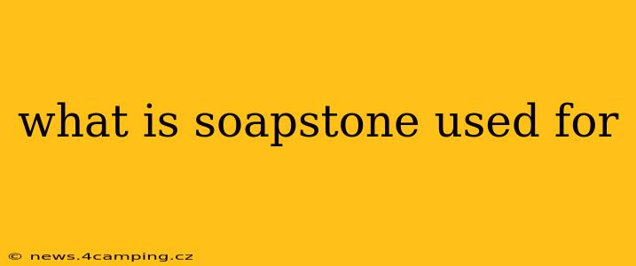 what is soapstone used for