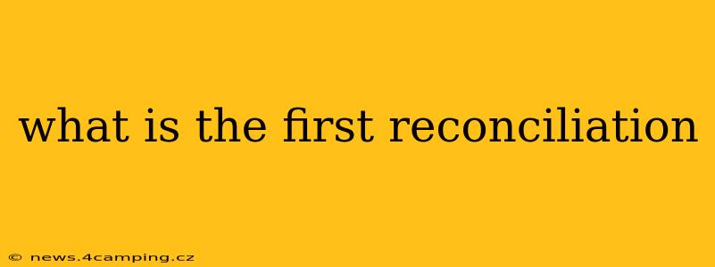 what is the first reconciliation