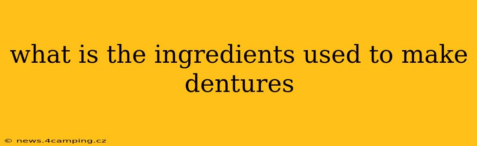 what is the ingredients used to make dentures
