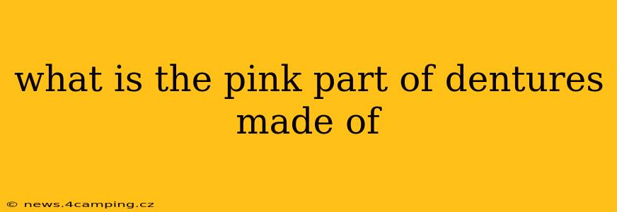what is the pink part of dentures made of
