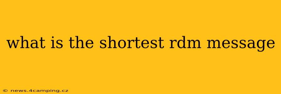 what is the shortest rdm message