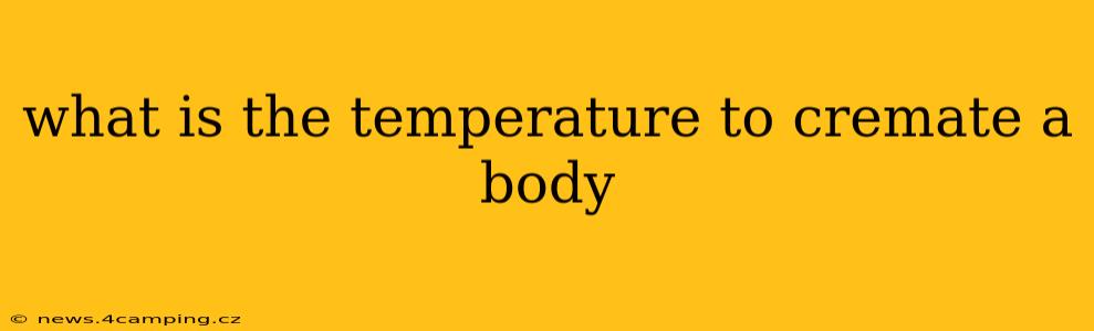 what is the temperature to cremate a body