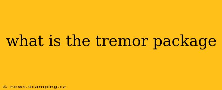 what is the tremor package