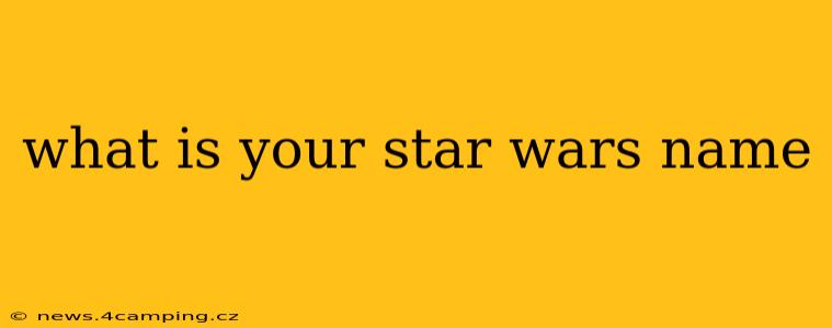 what is your star wars name