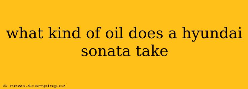 what kind of oil does a hyundai sonata take