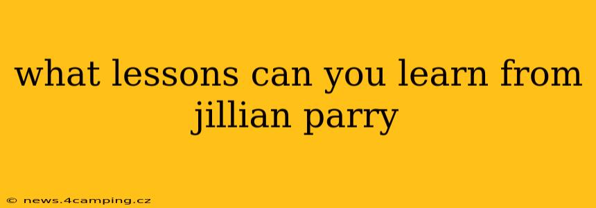 what lessons can you learn from jillian parry