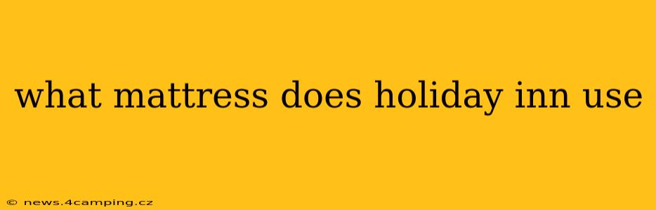 what mattress does holiday inn use