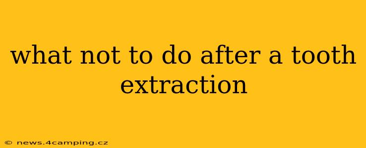 what not to do after a tooth extraction