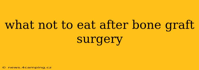 what not to eat after bone graft surgery