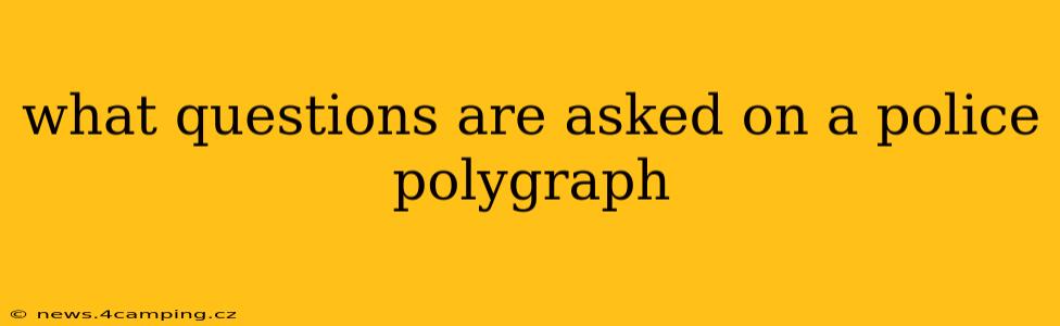 what questions are asked on a police polygraph
