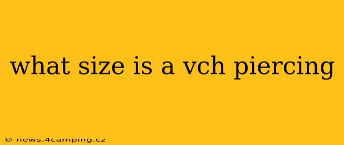 what size is a vch piercing