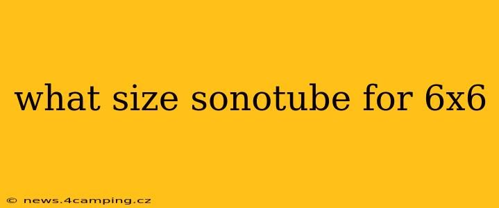 what size sonotube for 6x6