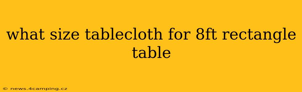 what size tablecloth for 8ft rectangle table