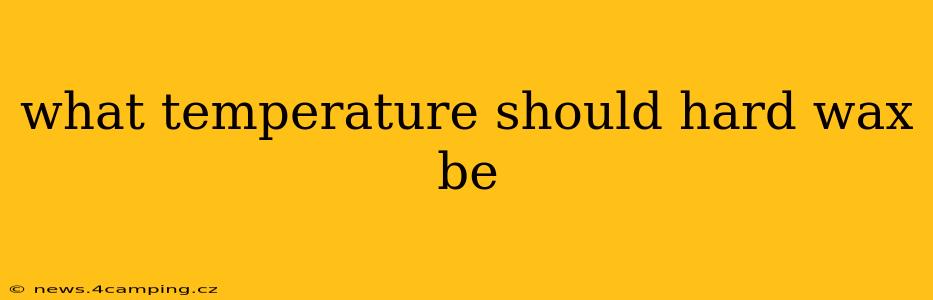 what temperature should hard wax be