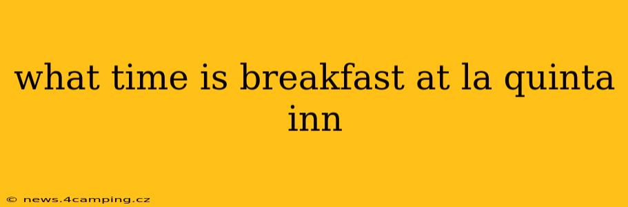 what time is breakfast at la quinta inn