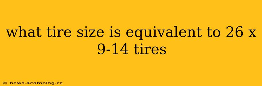 what tire size is equivalent to 26 x 9-14 tires