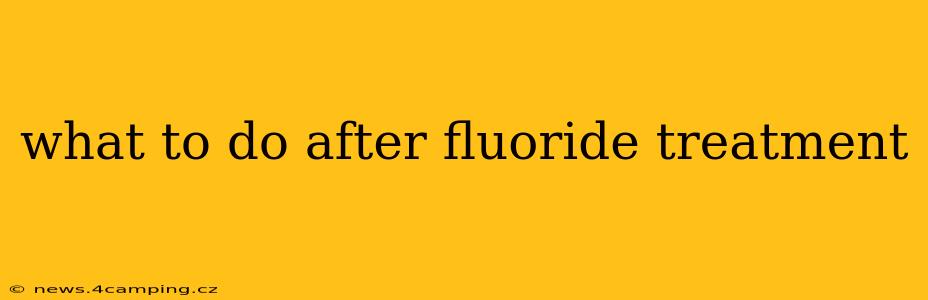 what to do after fluoride treatment