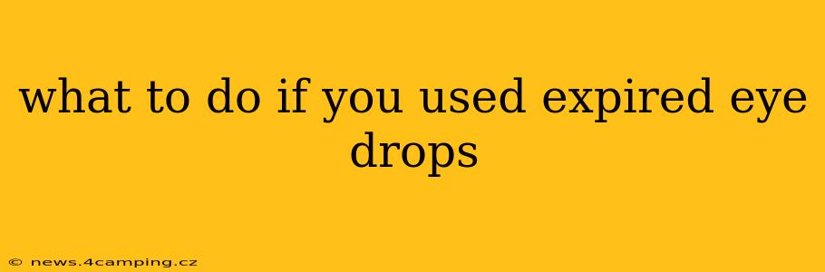 what to do if you used expired eye drops