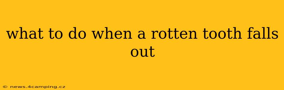 what to do when a rotten tooth falls out