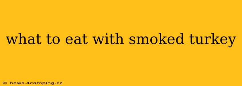 what to eat with smoked turkey