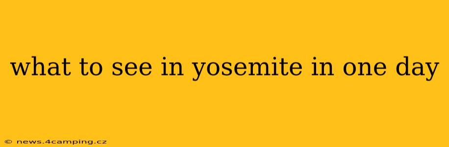 what to see in yosemite in one day
