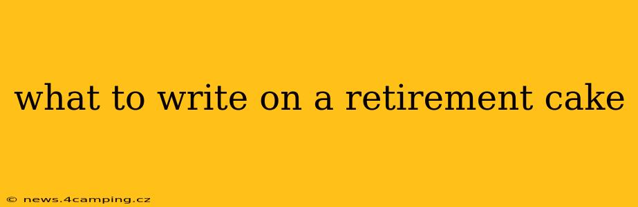 what to write on a retirement cake
