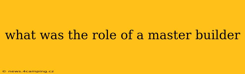 what was the role of a master builder