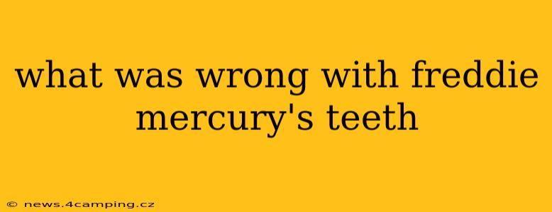 what was wrong with freddie mercury's teeth