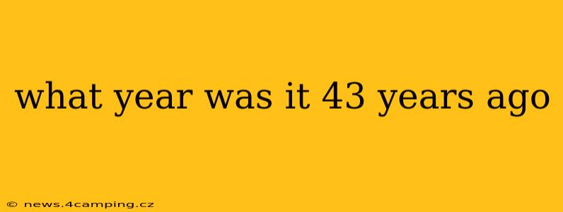 what year was it 43 years ago