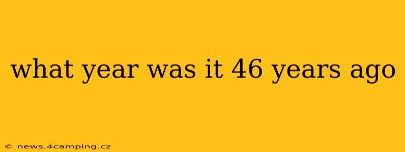 what year was it 46 years ago