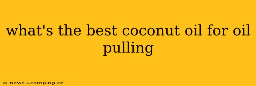 what's the best coconut oil for oil pulling