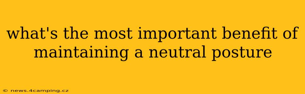 what's the most important benefit of maintaining a neutral posture