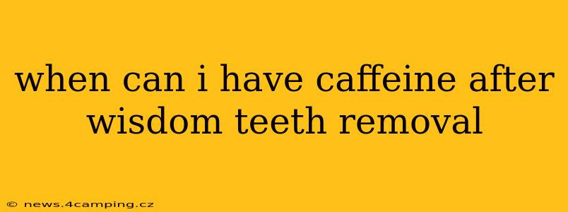 when can i have caffeine after wisdom teeth removal