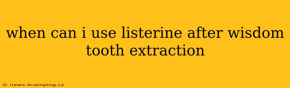 when can i use listerine after wisdom tooth extraction
