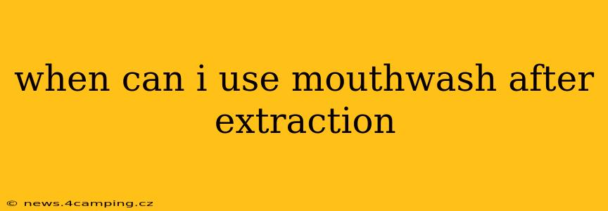 when can i use mouthwash after extraction