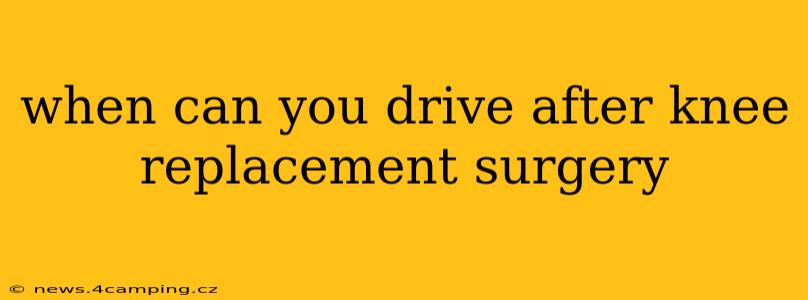 when can you drive after knee replacement surgery