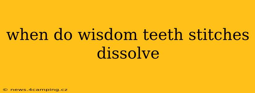 when do wisdom teeth stitches dissolve