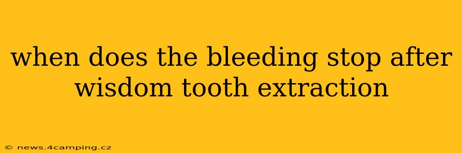 when does the bleeding stop after wisdom tooth extraction