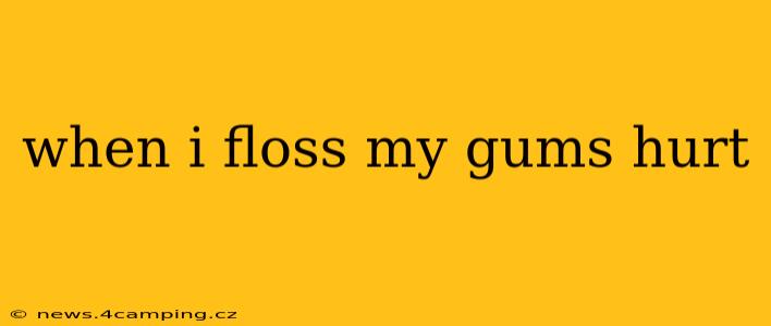 when i floss my gums hurt