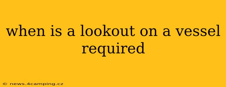 when is a lookout on a vessel required