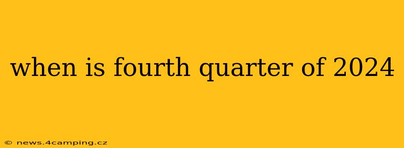 when is fourth quarter of 2024