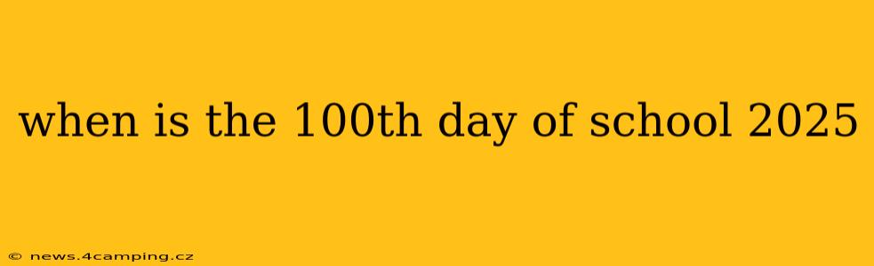 when is the 100th day of school 2025