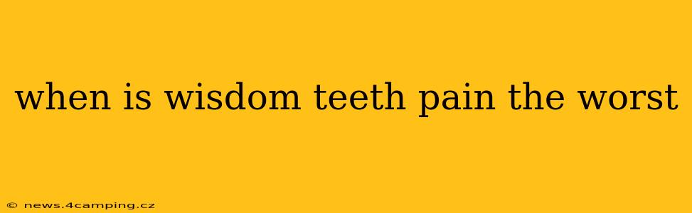 when is wisdom teeth pain the worst