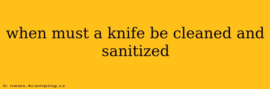 when must a knife be cleaned and sanitized